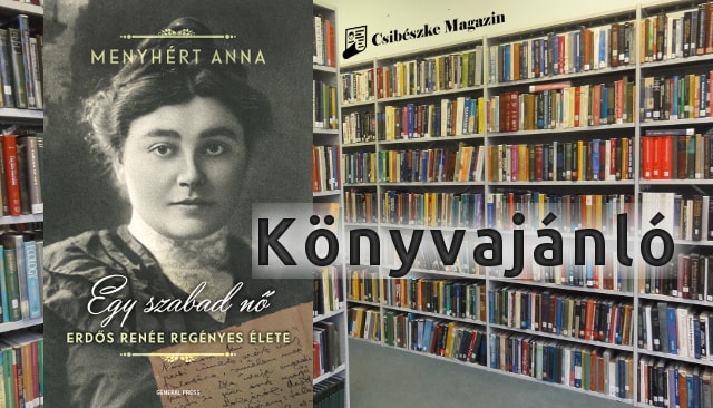 Menyhért Anna: Egy szabad nő. Erdős Renée regényes élete - könyvajánló