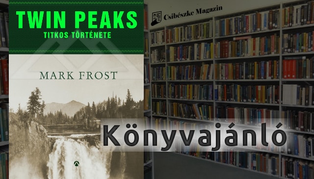 Twin Peaks titkos története - Mark Frost könyvének ajánlója